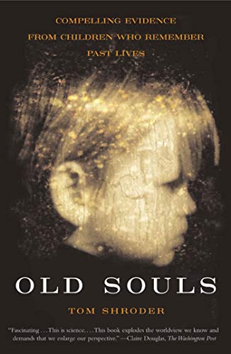 Old Souls: The Scientific Evidence for Past Lives: Compelling Evidence From Children Who Remember Past Lives