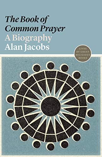 The Book of Common Prayer: A Biography: 2 (Lives of Great Religious Books)