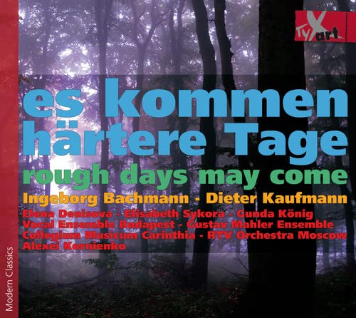 Denisova/konig/gustav Mahler E - Dieter Kaufmann/Ingeborg Bachmann: Rough days may come - Evocation/Concertomobil/Paganihilismo/Elena en face [CD]