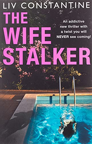 The Wife Stalker: An addictive new psychological crime thriller with a twist you will NEVER see coming!