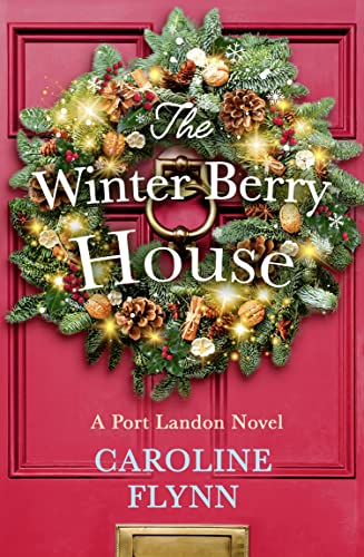 The Winter Berry House: The perfect heartwarming romance to escape with this Christmas!