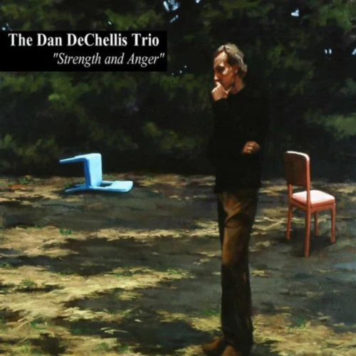 The Dan Dechellis Trio - Strength and Anger [CD]