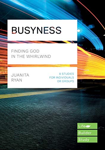 Busyness: Finding God in the Whirlwind (Lifebuilder Study Guides) (Lifebuilder Bible Study Guides) (Lifebuilder Bible Study Guides, 10)