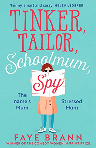 Tinker, Tailor, Schoolmum, Spy: A funny and feel-good novel from the winner of the Comedy Women in Print Prize
