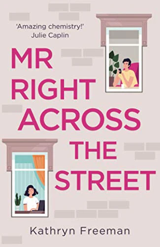 MR RIGHT ACROSS THE STREET: The perfect escape for lockdown and the most feel good romantic comedy of 2021!: Book 4 (The Kathryn Freeman Romcom Collection)