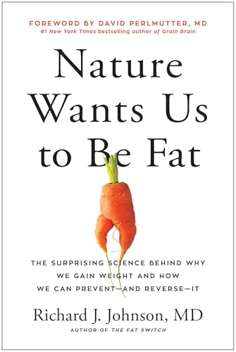 Nature Wants Us to Be Fat: The Surprising Science Behind Why We Gain Weight and How We Can Prevent-- And Reverse-- It
