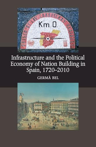 Infrastructure and the Political Economy of Nation Building in Spain, 1720-2010