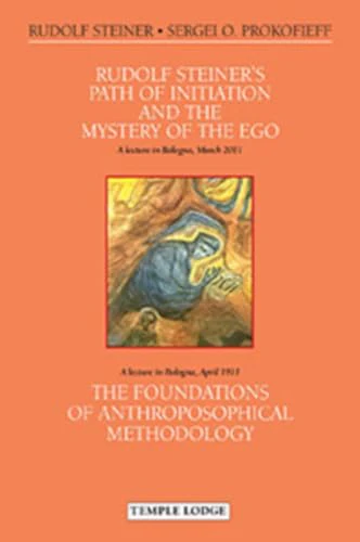 Rudolf Steiner's Path of Initiation and the Mystery of the EGO : and The Foundations of Anthroposophical Methodology