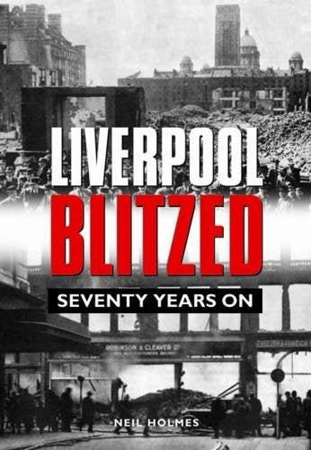 Liverpool Blitzed: Seventy Years On
