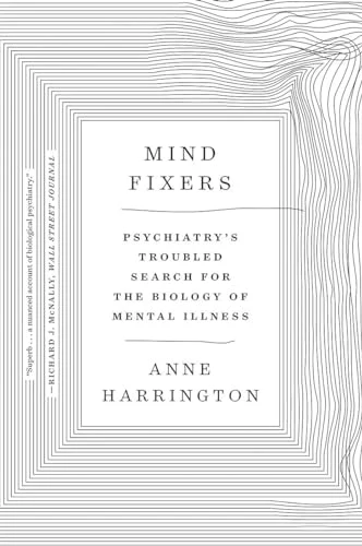 Mind Fixers: Psychiatrys Troubled Search for the Biology of Mental Illness