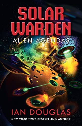 Alien Agendas: AN EPIC SERIES CONCLUSION FROM THE MASTER OF MILITARY SCIENCE FICTION: Book 3 (Solar Warden)