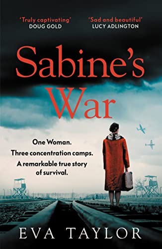 Sabine’s War : One Woman. Three Concentration Camps. a Remarkable True Story of Survival.