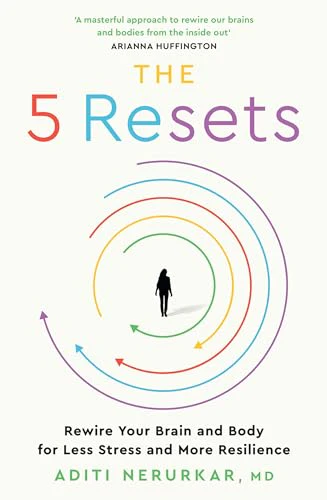 The 5 Resets : Rewire Your Brain and Body for Less Stress and More Resilience