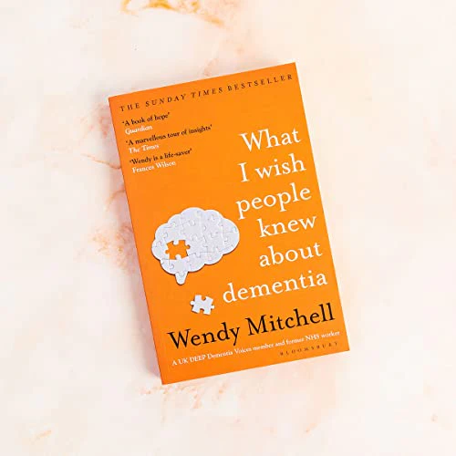What I Wish People Knew About Dementia : The Sunday Times Bestseller