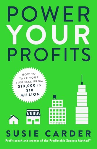 Power Your Profits : How to Take Your Business from $10,000 to $10,000,000