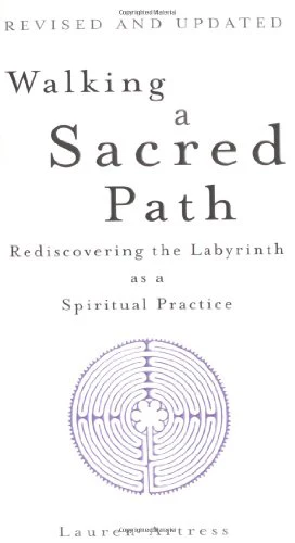 Walking A Sacred Path: Rediscovering the Labyrinth as a Spiritual Practice