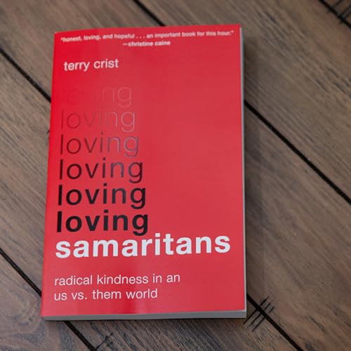 Loving Samaritans : Radical Kindness in an Us vs. Them World