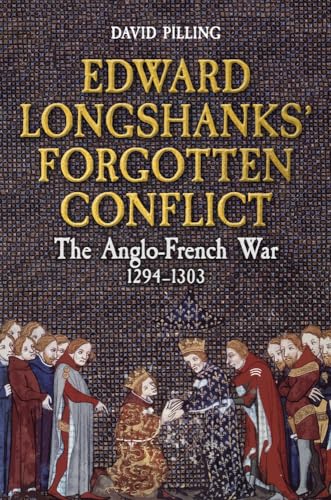 Edward Longshanks' Forgotten Conflict : The Anglo-French War 1294-1303