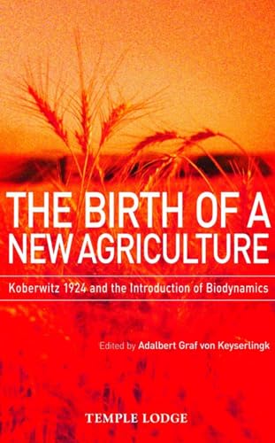 The Birth of a New Agriculture : Koberwitz 1924 and the Introduction of Biodynamics