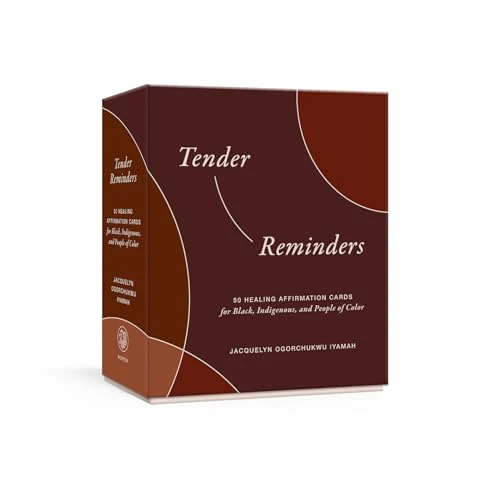 Tender Reminders: Racial Wellness : 50 Healing Affirmation Cards for Black, Indigenous, and People of Color