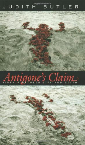 Antigones Claim: Kinship Between Life and Death