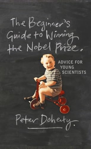 The Beginners Guide to Winning the Nobel Prize: Advice for Young Scientists