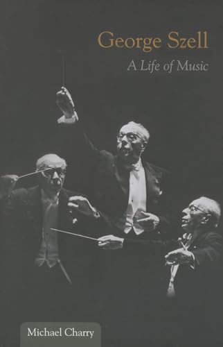 George Szell: A Life of Music