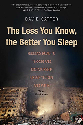 The Less You Know, the Better You Sleep: Russia's Road to Terror and Dictatorship under Yeltsin and Putin (Yale01 13 06 2019)