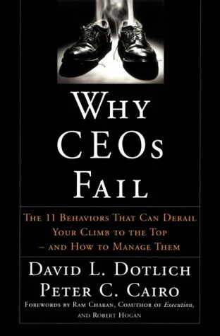 Why CEOs Fail: The 11 Behaviors That Can Derail Your Climb to the Top - And How to Manage Them: 48 (J–B US non–Franchise Leadership)