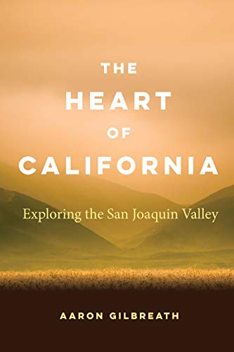 The Heart of California : Exploring the San Joaquin Valley