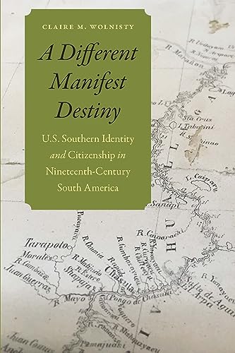 A Different Manifest Destiny : U.S. Southern Identity and Citizenship in Nineteenth-Century South America