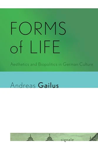 Forms of Life : Aesthetics and Biopolitics in German Culture