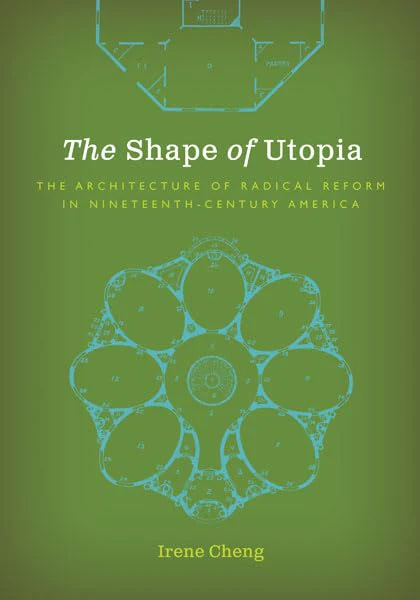 The Shape of Utopia : The Architecture of Radical Reform in Nineteenth-Century America
