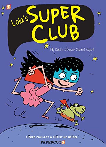 Lola's Super Club #1 : My Dad is a Super Secret Agent