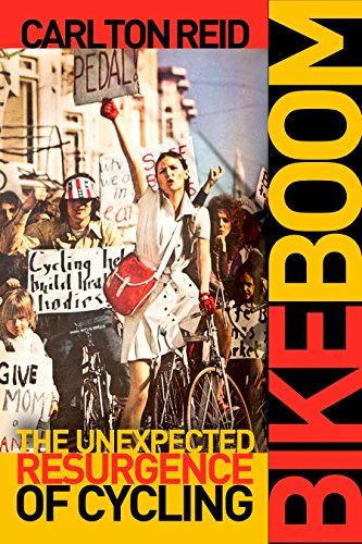 Bike Boom : The Unexpected Resurgence of Cycling