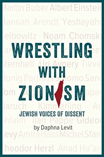 Wrestling With Zionism : Jewish Voices Of Dissent