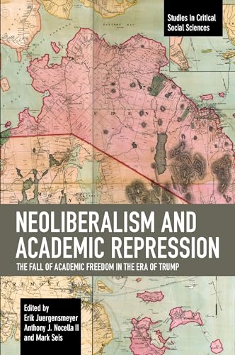 Neoliberalism and Academic Repression : The Fall of Academic Freedom in the Era of Trump