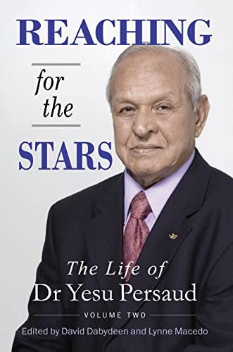 Reaching For The Stars : The Life of Dr Yesu Persaud: Volume Two