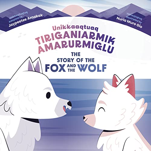 The Story of the Fox and the Wolf : Bilingual Inuktitut and English Edition
