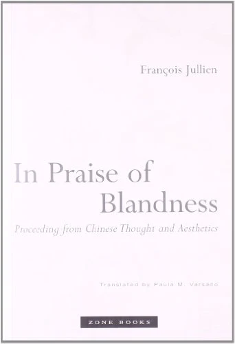 In Praise of Blandness: Proceeding from Chinese Thought and Aesthetics