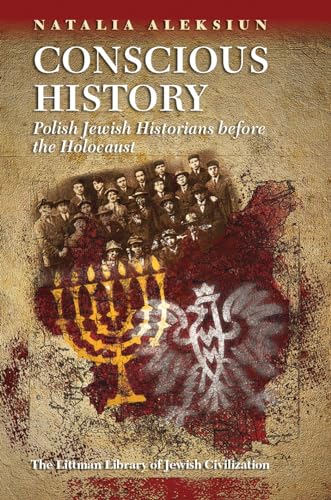 Conscious History : Polish Jewish Historians before the Holocaust