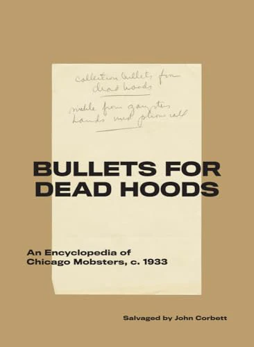 Bullets for Dead Hoods : An Encyclopedia of Chicago Mobsters, c. 1933