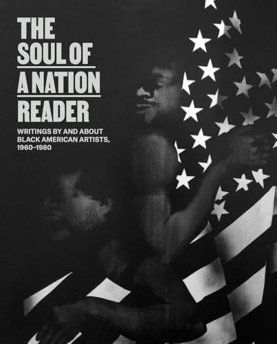The Soul of a Nation Reader : Writings by and about Black American Artists, 1960–1980