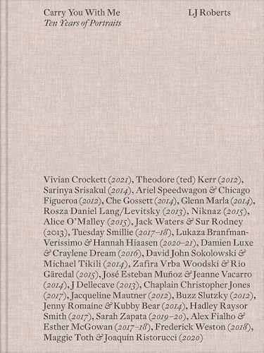 LJ Roberts: Carry You With Me : Ten Years of Portraits