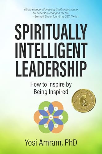 Spiritually Intelligent Leadership : How to Inspire by Being Inspired
