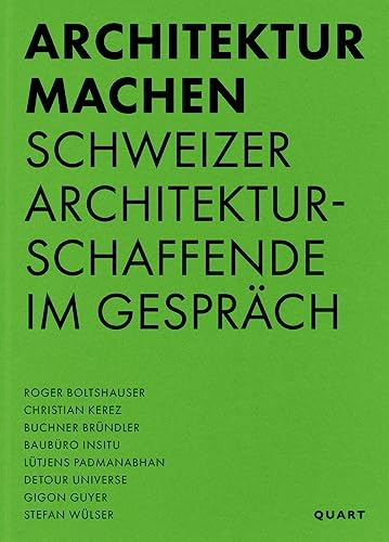 Architektur machen : Schweizer Architekturschaffende im Gesprach