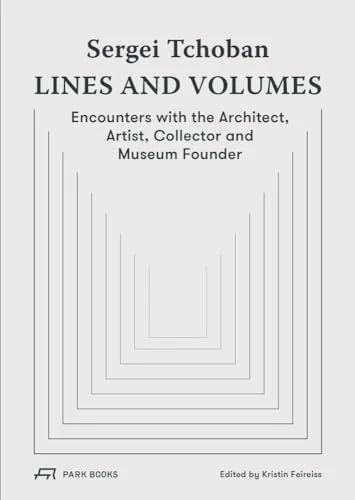 Sergei Tchoban - Lines and Volumes : Encounters with the Architect, Artist, Collector and Museum Founder