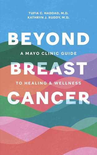 Day to Day Living Beyond Breast Cancer : A Mayo Clinic Guide to Survivorship and Healing