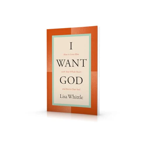I Want God : How to Love Him with Your Whole Heart and Revive Your Soul