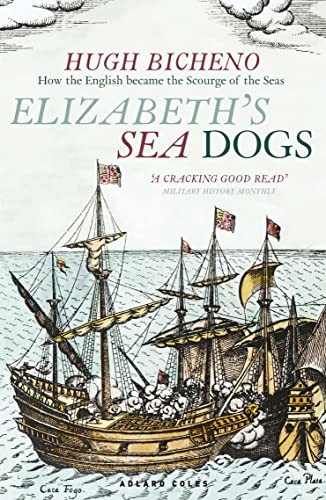 Elizabeth's Sea Dogs : How England's mariners became the scourge of the seas